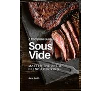 Master the Art of French Cooking: A Complete Guide to Sous Vide