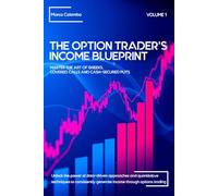 Master the Art of Greeks, Covered Calls and Cash-Secured Puts: 1 (The Option Trader's Income Blueprint)