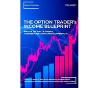 Master the Art of Greeks, Covered Calls and Cash-Secured Puts (The Option Trader's Income Blueprint)