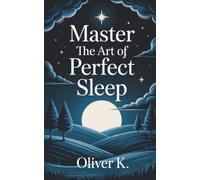 Master the Art of Perfect Sleep: Break Free from Grind Culture and Transform Your Health, Energy, and Longevity Through Elite Sleep Habits