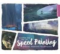 MASTER THE ART OF SPEED PAINTING: Digital Painting Techniques