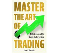 Master The Art of Trading: An Indispensable Guide to Investing