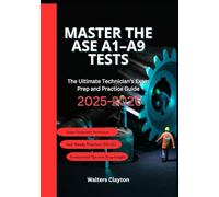 Master the ASE A1-A9 Tests: The Ultimate Technician’s Exam Prep and Practice Guide 2025-2026