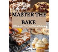 MASTER THE BAKE: 50 Recipes for Your Next Baking Challenge