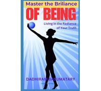 Master the Brilliance of Being: Living in the Radiance of Your Truth (Arogyam)