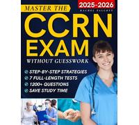 Master the CCRN Exam Without Guesswork: The Proven Study System with 1200+ Questions, 7 Full-Length Tests & Step-by-Step Strategies to Build ICU Confidence, Save Study Time, and Feel Fully Prepared