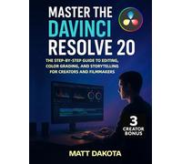 Master the DaVinci Resolve 20: The Step-by-Step Guide to Editing, Color Grading, and Storytelling for Creators and Filmmakers