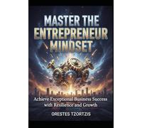 Master the Entrepreneur Mindset: Achieve Exceptional Business Success with Resilience and Growth