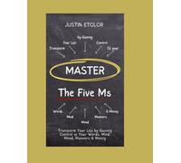 MASTER The Five Ms: Transform Your Life by Gaining Control of Your Words, Mind, Mood, Manners & Money