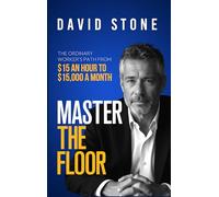 Master the Floor: The Ordinary Worker's Path from $15 an Hour to $15,000 a Month