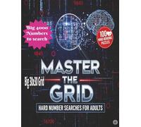 MASTER THE GRID HARD NUMBER SEARCHES FOR ADULTS: Large Print 8.5x11 Inches 100 Brain teasers 4000 Numbers to find One Logic Per Page 30x30 Grid FOR EXPERTS Seniors Teens (The Digits Master)