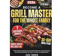 Master the Grill for the Whole Family: Bold Recipes and Pairings for Memorable BBQs, With Pro Tips and Menu Planning No Waste, Stress, or Disappointing Results and Without Expensive Ingredients Maste