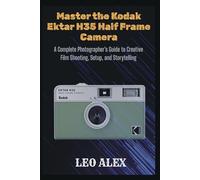 Master the Kodak Ektar H35 Half Frame Camera: A Complete Photographer’s Guide to Creative Film Shooting, Setup, and Storytelling