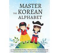Master The Korean Alphabet, A Handwriting Practice Workbook: Perfect your calligraphy skills and dominate the Hangul script