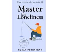 Master The Loneliness: A Guide to Building Emotional Strength, Self-love, and Peace in Solitude
