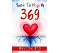 Master the Magic of 369: Master Your Reality with the Ultimate Manifestation Technique (The Change You Need)