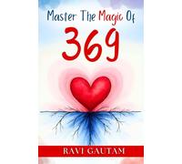 Master the Magic of 369: Master Your Reality with the Ultimate Manifestation Technique (The Change You Need)