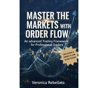 Master the Markets with Order Flow: An Advanced Trading Framework for Professional Traders