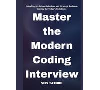 Master the Modern Coding Interview: Unlocking AI-Driven Solutions and Strategic Problem-Solving for Today's Tech Roles