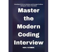 Master the Modern Coding Interview: Unlocking AI-Driven Solutions and Strategic Problem-Solving for Today's Tech Roles