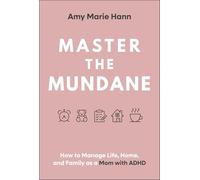 Master the Mundane: How to Manage Life, Home, and Family as a Mom with ADHD