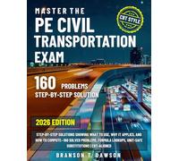 Master the PE Civil Transportation Exam: Step-by-Step Solutions Showing What to Use, Why it Applies, and How to Compute-160 Solved Problems, Formula Lookups, Unit-Safe Substitutions | CBT-Aligned