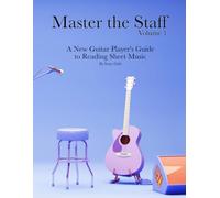 Master the Staff: Volume 1: The New Guitarist's Guide to Reading Sheet Music