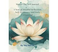 Master Thy Self Journal: A Year of Mindful Reflection, Self-Discovery, and Daily Alignment (The TrueJoy-Living Collection)