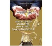 Master Tiuacos Sacred Tea From Amazon Rainforest Ii (ebook)