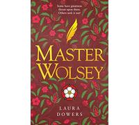 Master Wolsey: A Historical Novel of the Tudor Court: The Thomas Wolsey Trilogy: 4
