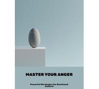 Master Your Anger: Powerful Strategies For Emotional Control