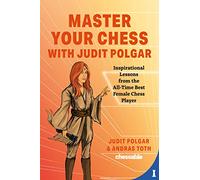 Master Your Chess with Judit Polgar: Inspirational Lessons from the All-Time Best Female Chess Player