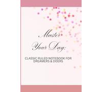 Master Your Day: Classic Ruled Notebook for Dreamers & Doers: 120 Pages | Journal for Writing, Planning, Notes & Daily Thoughts | Simple, Elegant, and Inspiring