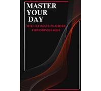 Master Your Day: The Ultimate Planner for Driven Men