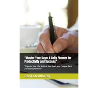 "Master Your Days: A Daily Planner for Productivity and Success": "Organize Your Life, Achieve Your Goals, and Conquer Each Day with Confidence"