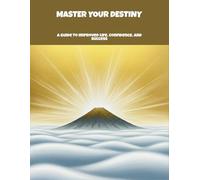Master Your Destiny: A Guide To Improved Life, Confidence, And Success