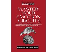 MASTER YOUR EMOTION CIRCUITS: A Proven Guide to Pre-Awareness Intelligence (PAI) to Control Mood Swings, Manage Your Feelings, Overcome Negativity, ... System (PAI) for Life Transformation)