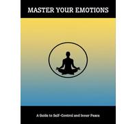 Master Your Emotions: A Guide To Self-Control And Inner Peace