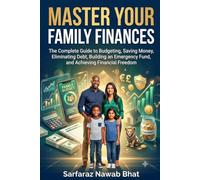 Master Your Family Finances: The Complete Guide to Budgeting, Saving Money, Eliminating Debt, Building an Emergency Fund, and Achieving Financial Freedom