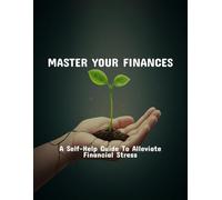 Master Your Finances: A Self-Help Guide To Alleviate Financial Stress