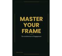 Master Your Frame: The Architecture of Engagement (I AM Series)