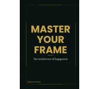 Master Your Frame: The Architecture of Engagement (I AM Series)