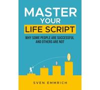 Master Your Life Script: Why some people are successful and others are not