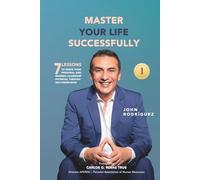 MASTER YOUR LIFE SUCCESSFULLY: 7 Lessons to Ignite Your Personal and Business Leadership Potential through Self-Knowledge