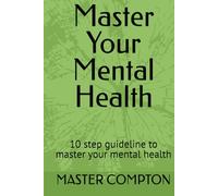 Master Your Mental Health: 10 step guideline to master your mental health