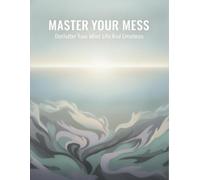 Master Your Mess: Declutter Your Mind Life And Emotions
