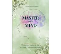 Master Your Mind: A Practical Guide to Calm, Focus & Emotional Balance