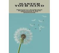 Master Your Mind: Practical Exercises To Declutter Your Thoughts And Emotions