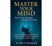 MASTER YOUR MIND: "Rewire Your Thoughts, Transform Your Life: 1 (THE ULTIMATE SELF-MASTERY SERIES)