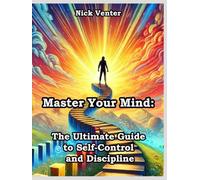 Master Your Mind: The Ultimate Guide to Self-Control and Discipline